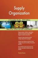 Supply Organization A Complete Guide - 2019 Edition di Gerardus Blokdyk edito da 5STARCooks