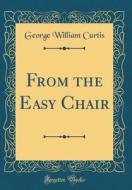 From the Easy Chair (Classic Reprint) di George William Curtis edito da Forgotten Books