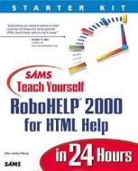 Sams Teach Yourself Robohelp 2000 For Html Help In 24 Hours di Char James-Tanny edito da Pearson Education