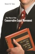 The Rise of the Conservative Legal Movement di Steven M. Teles edito da Princeton University Press