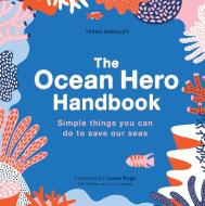 The Ocean Hero Handbook di Tessa Wardley edito da The Ivy Press