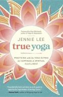 True Yoga di Jennie Lee edito da Llewellyn Publications,U.S.