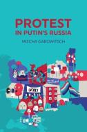 Protest in Putin's Russia di Mischa Gabowitsch edito da John Wiley and Sons Ltd
