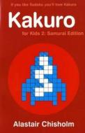 Kakuro for Kids 2 di Alastair Chisholm edito da Bloomsbury Publishing PLC