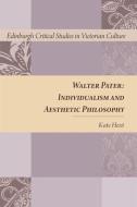 Walter Pater: Individualism and Aesthetic Philosophy di Kate Hext edito da PAPERBACKSHOP UK IMPORT