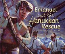 Emanuel and the Hanukkah Rescue di Heidi Smith Hyde edito da Kar-Ben Publishing