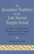 The Jerusalem Tradition In The Late Second Temple Period di Heerak Christian Kim edito da University Press Of America