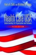 Health Care USA: Understanding Its Organization and Delivery di Harry A. Sultz, Kristina M. Young edito da Jones & Bartlett Publishers
