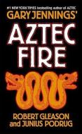 Aztec Fire di Gary Jennings, Robert Gleason, Junius Podrug edito da Forge