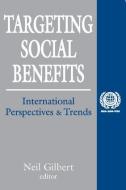 Targeting Social Benefits di Neil Gilbert edito da Taylor & Francis Inc