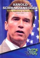 Arnold Schwarzenegger: From Superstar to Governor di Sally Lee edito da Enslow Publishers