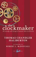 The Clockmaker: The Sayings and Doings of Samuel Slick of Slickville di Thomas Chandler Haliburton edito da MCCLELLAND & STEWART
