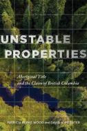 Unstable Properties di Patricia Burke Wood, David Rossiter edito da University Of British Columbia Press