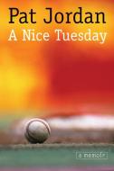 A Nice Tuesday di Pat Jordan edito da UNIV OF NEBRASKA PR