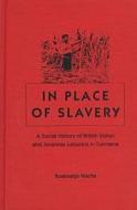 In Place Of Slavery di Rosemarjin Hoefte edito da University Press Of Florida