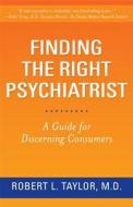 Finding the Right Psychiatrist di Robert L. Taylor edito da Rutgers University Press