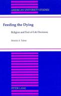 Feeding the Dying di Patricia A. Talone edito da Lang, Peter