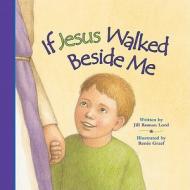 If Jesus Walked Beside Me di Jill Roman Lord edito da GuidepostsBooks