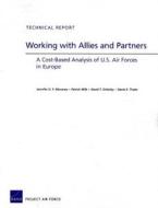 Working with Allies and Partners: A Cost-Based Analysis of U.S. Air Forces in Europe di Jennifer D. P. Moroney, Patrick Mills, David T. Orletsky edito da RAND CORP