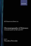 Chromatography of Polymers: Characterization by SEC and Fff di American Chemical Society, Chemical Congress of North America edito da AMER CHEMICAL SOC