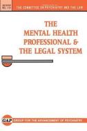 Mental Health Professional and the Legal System di Group for the Advancement of Psychiatry edito da Group for the Advancement of Psychiatry,U.S.
