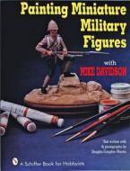 Painting Miniature Military Figures di Mike Davidson edito da Schiffer Publishing Ltd