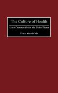 The Culture of Health di Grace Ma edito da Bergin & Garvey