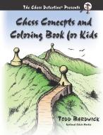 Chess Concepts and Coloring Book for Kids di Todd Bardwick edito da LIGHTNING SOURCE INC