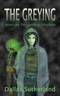 The Greying: Book One the Landline Chronicles di Dallas Sutherland edito da LIGHTNING SOURCE INC