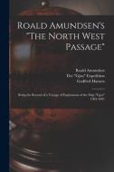 Roald Amundsen's The North West Passage di Roald 1872-1928 Amundsen, Godfred 1876-1937 Hansen edito da Legare Street Press