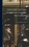 History of the Moorish Empire in Europe; Volume 1 di Samuel Parsons Scott edito da LEGARE STREET PR