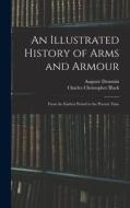 An Illustrated History of Arms and Armour: From the Earliest Period to the Present Time di Auguste Demmin, Charles Christopher Black edito da LEGARE STREET PR