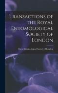 Transactions of the Royal Entomological Society of London edito da LEGARE STREET PR