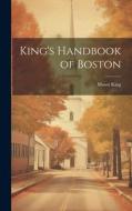 King's Handbook of Boston di Moses King edito da LEGARE STREET PR