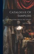 Catalogue Of Samplers: With 16 Illustrations edito da LEGARE STREET PR