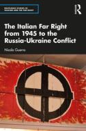 The Italian Far Right From 1945 To The Russia-Ukraine Conflict di Nicola Guerra edito da Taylor & Francis Ltd