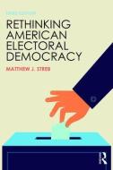 Rethinking American Electoral Democracy di Matthew J. Streb edito da Routledge