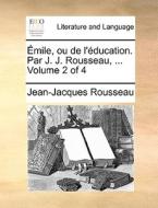 Emile, Ou De L'education. Par J. J. Rousseau, ... Volume 2 Of 4 di Jean-Jacques Rousseau edito da Gale Ecco, Print Editions