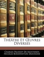 Théâtre Et OEuvres Diverses di Charles Palissot De Montenoy, Nicolas-Bonaventure Duchesne edito da Nabu Press