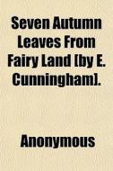 Seven Autumn Leaves From Fairy Land [by di Anonymous, Books Group edito da General Books