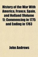 History Of The War With America, France, di John Andrews edito da General Books