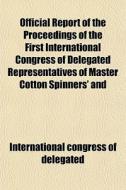 Official Report Of The Proceedings Of Th di Con International Congress of Delegated edito da General Books