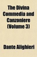 The Divina Commedia And Canzoniere Volu di Dante Alighieri edito da General Books