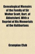 Genealogical Memoirs Of The Family Of Si di Grampian Club edito da General Books