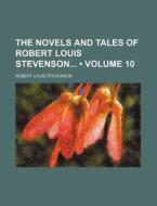 The Novels And Tales Of Robert Louis Stevenson (volume 10) di Robert Louis Stevenson edito da General Books Llc