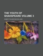 The Youth Of Shakspeare Volume 3 di Robert Folkestone Williams edito da Rarebooksclub.com