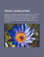Trust Legislation; Serial No. 2. Patent di United States Congress Judiciary edito da Rarebooksclub.com
