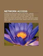 Network Access: Integrated Services Digital Network, London Internet Exchange, Fixed Access, Access Time, Acoustic Coupler, Dual Access di Source Wikipedia edito da Books Llc
