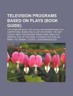 Television Programs Based On Plays (book Guide): The Sunshine Boys, List Of William Shakespeare Film Adaptations, Romeo And Juliet On Screen di Source Wikipedia edito da Books Llc, Wiki Series