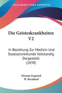 Die Geisteskrankheiten V2: In Beziehung Zur Medizin Und Staatsarzneikunde Vollstandig Dargestellt (1838) di Etienne Esquirol, W. Bernhard edito da Kessinger Publishing